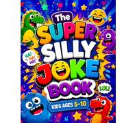 The Super Silly Joke Book for Kids: 121-Page Clean, Hilarious, and Laugh-Out-Loud Jokes for Boys and Girls Ages 5-10