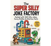 The Super Silly Joke Factory: Packed with 1001 Silly Jokes, Funny Riddles & Hilarious Facts for Kids