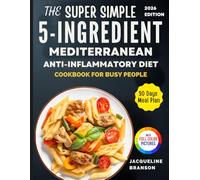 The Super Simple 5 Ingredient Mediterranean Anti inflammatory Diet Cookbook for Busy People: Quick and Delicious Recipes to Heal Inflammation, Boost ... Long-Term Health in Just 30 Minutes or Less
