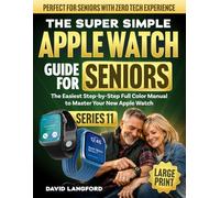 The Super Simple Apple Watch Guide For Seniors (Series 11): The Easiest Step-by-Step Full Color Manual to Master Your New Apple Watch - Perfect for ... (Large Print) (Simple Tech For Seniors)