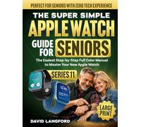 The Super Simple Apple Watch Guide For Seniors (Series 11): The Easiest Step-by-Step Full Color Manual to Master Your New Apple Watch - Perfect for ... (Large Print) (Simple Tech For Seniors)