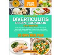 THE SUPER SIMPLE DIVERTICULITIS RECIPE COOKBOOK FOR SENIORS: Gentle High-Fiber and Low-Irritation Recipes for Seniors with Diverticulitis, Simple Meal ... Tips, and Everyday Comfort-Focused M...