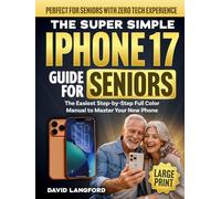The Super Simple iPhone 17 Guide For Seniors: The Easiest Step-by-Step Full Color Manual to Master Your New Phone - Perfect for Seniors with Zero Tech ... (Large Print) (Simple Tech For Seniors)