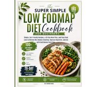 The Super Simple Low FODMAP Diet Cookbook for Beginners: Simple, Gut-Friendly Recipes, a 28-Day Meal Plan, and Easy Food Lists to Relieve IBS, Reduce ... Digestion, and Eat with Confidence Every Day