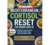 The Super Simple Mediterranean Cortisol Reset for Women Over 40.: 100 Recipes to Reduce Stress, Balance Hormones, and Burn Belly Fat Naturally
