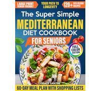 The Super Simple Mediterranean Diet Cookbook For Seniors: Quick, Flavorful Recipes to Support Healthy Aging, Control Weight, and Stay Independent for Years to Come