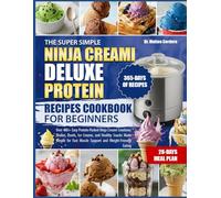 THE SUPER SIMPLE NINJA CREAMI DELUXE PROTEIN RECIPES COOKBOOK FOR BEGINNERS: Over 400+ Easy Protein-Packed Ninja Creami Creations: Shakes, Bowls, Ice ... Muscle Support and Weight-Friendly Eating