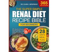 THE SUPER SIMPLE RENAL DIET RECIPE BIBLE FOR BEGINNERS: 400+ Easy, Nourishing, and Renal-Safe Recipes to Enhance Kidney Health, Reduce Sodium, ... (Quick & Easy, Healthy Diet Recipes Handbook)