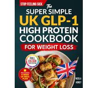The Super Simple UK GLP-1 High Protein Cookbook for Weight Loss: 100 Gut Friendly Recipes, 6 Week Meal Plan, Shopping Lists and Lifestyle Tips to Stop Feeling Sick (Recipe Cookbooks)