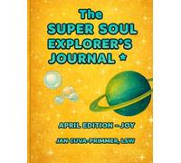 The Super Soul Explorer's Journal: April Edition- Joy