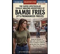 The Super Spectacular Totally Amazing Adventures of Bambi Fries (It’s Pronounced Freeze): Being an Account of Eight and a Half Seconds, a Town in ... and the Best Year Anybody There Ever Had