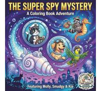 The Super Spy Mystery: A Coloring Book Adventure: Molly and Smudgy Hunt Down Kia's Kidnapper! (Wags, Whiskers & Wonder Adventure Series)