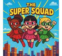 The Super Squad: Children's Book| Three Little Girls with Big Superpowers! | Adventure| Action| For ages 4-10| 30 Pages| Size 8.5 x 8.5. (Childrens Books)