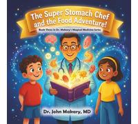 The Super Stomach Chef and the Food Adventure!: Book Three in Dr. Makary's Magical Medicine Series