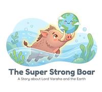 The Super Strong Boar: A Story about Lord Varaha and the Earth (Illustrated Adventures)