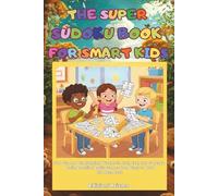 The Super Sudoku Book for Smart Kids: 200 Fun and Challenging Puzzles in 4x4, 6x6, 9x9 & 12x12 - Brain-Boosting Logic Games from Easy to Hard for Ages 6-12