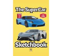 The SuperCar Sketchbook: 120 Blank Pages To Drive Your Imagination To The Limit
