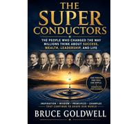The Superconductors: The People Who Changed the Way Millions Think About Success, Wealth, Leadership, and Life