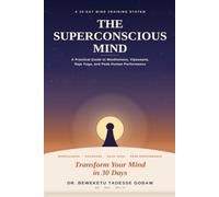 THE SUPERCONSCIOUS MIND: A Practical Guide t o Mindfulness, Vipassana, Raja Yoga and Peak Performance.