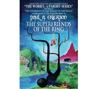 The Superfriends Of The Ring: A parody of Tolkien's Fellowship Of The Ring (The Wobbit: A Parody Series) (Volume 2) by Paul A. Erickson (2013-06-03)