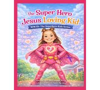The Superhero Jesus Loving Kid (WWJD: The Superhero Kids Series)