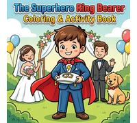 The Superhero Ring Bearer Coloring & Activity Book: Fun Wedding Adventure for Boys with Superhero Missions and Big-Day Ring Bearer Confidence (The Ultimate Ring Bearer)