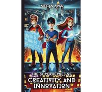 The Superheroes of Creativity and Innovation