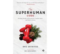 The Superhuman Code: Decoding Health with Evolution, Common Sense and Modern Science