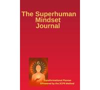 The Superhuman Mindset Journal: A Transformative Planner Based on the Superhuman Mindset Method