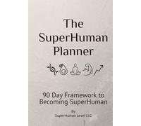 The SuperHuman Planner: 90 Day Framework to Becoming SuperHuman