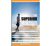 THE SUPERIOR MINDSET: The Master Guide To Living Your Ideal Life
