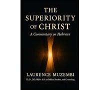 The Superiority of Christ: A Commentary on Hebrews (Bible Study: Weaving Through the Books of the Bible)