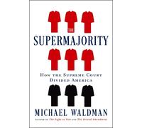 La Supermayoría – Cómo la Corte Suprema dividió a Estados Unidos – Simon & Schuster