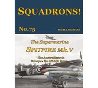 The Supermarine Spitfire Mk V: The Australians in Europe and the Middle East: 75 (SQUADRONS!)