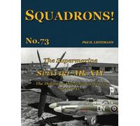 The Supermarine Spitfire Mk. XIV: The definitive operational history 1944-1945 (SQUADRONS!)