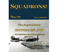 The Supermarine Spitfire Mk. XVI: The definitive operational history 1944-1945: 70 (SQUADRONS!)