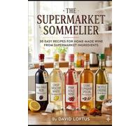 The Supermarket Sommelier: 25 Easy Wine Recipes Using Grocery Store Juice, 5-Litre Water Bottles, and No Specialist Equipment.