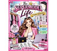 The Supermodel Life: A Fashion Coloring Book of Runways, Photoshoots, Glamour, Travel & Everyday Moments