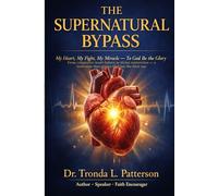 The Supernatural Bypass: My Heart, My Fight, My Miracle----To God Be the Glory