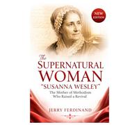 The Supernatural Woman "Susanna Wesley": The mother of Methodism Who Raised a Revival