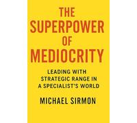 The Superpower of Mediocrity: Leading with Strategic Range in a Specialist's World