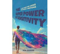 The Superpower of Sensitivity: (*Special Edition in Color)- A story-guide for using your Feelings and Emotions