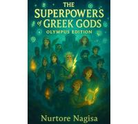 The Superpowers of Greek Gods: Explore the Legendary Powers of the Mighty Greek Gods (THE MYTHIC REALMS COLLECTION)