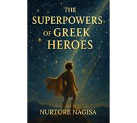 The Superpowers of Greek Heroes: A Mythic Journey of Courage, Choice, and Legendary Power (THE MYTHIC REALMS COLLECTION)