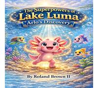 The Superpowers of Lake Luma: Arlo's Discovery (The Lake Luma adventures)