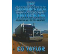THE SUPERSTAR TRUCKER: UNLOCKING MILLION DOLLAR MOVES.
