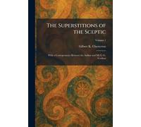 The Superstitions of the Sceptic: With a Corresponence Between the Author and Mr G. G. Coulton
