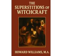 The Superstitions of Witchcraft: Unabridged and Illustrated Edition