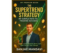 The Supertrend Strategy: My Simple Path to Trading Success (Premium Books By Sanjay Mandavi)