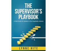 The Supervisor’s Playbook: A Field Guide for Leaders in the Hospitality Industry